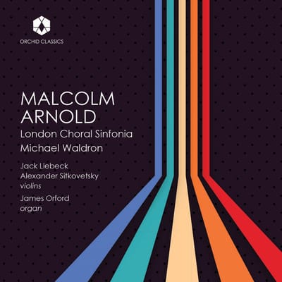 London Choral Sinfonia, Jack Liebeck, Alexander Sitkovetsky, James Orford - Malcolm Arnold (CD)