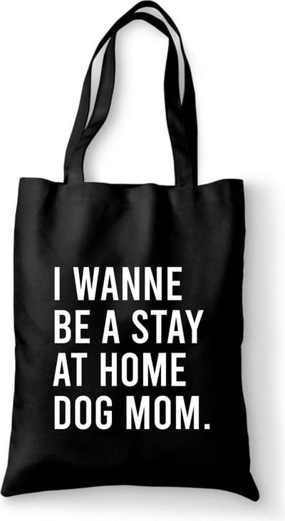 Katoenen tas met tekst I wanne be a stay at home dog mom - Sinterklaas cadeautjes - kerstcadeautjes - Sinterklaasgeschenken - Kerstgeschenken - Cadeau vrouw - Cadeau Man