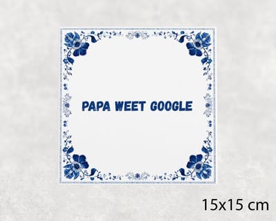 Spreuk tegel 15x15 cm Papa weet Google