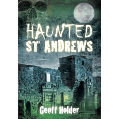 Haunted St Andrews - Holder, Geoff