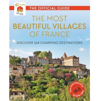 The Most Beautiful Villages Of France (40th Anniversary Edition) - Les Plus Beaux Villages de Franc