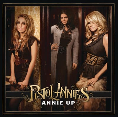 Annie Up - Miranda Lambert Pistol Annies