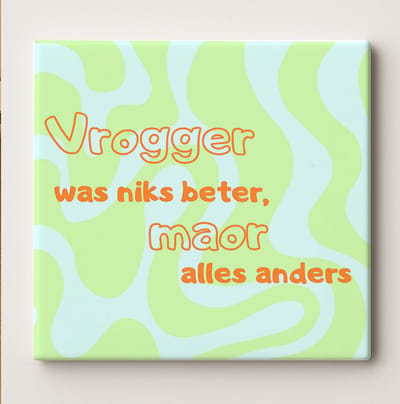 Vrogger Was Niks Beter, Maor Alles Anders Keramische Tegel – 15x15cm Grappige Dialect Tegel Wanddecoratie Cadeau