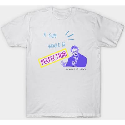 T Shirt Femmes Amis Chandler Bing A Gum Serait Perfection Harajuku Imprimer Kawaii Tshirt Été À manches courtes T-Shirt féminin Top Tee 4XL blanc