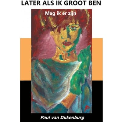 Later Als Ik Groot Ben - Paul Van Dukenburg