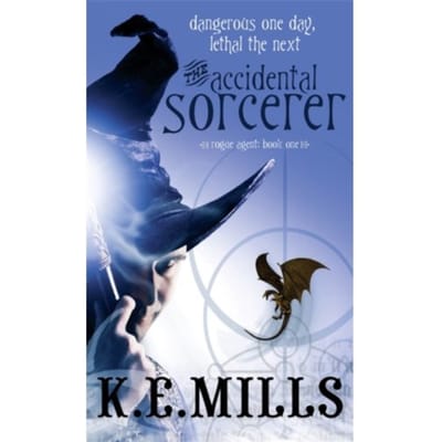 The Accidental Sorcerer - Rogue Agent - K. E. Mills