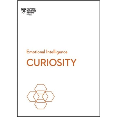 Curiosity - Hbr Emotional Intelligence Series - Harvard Business Review
