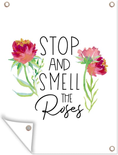 Muurdecoratie buiten Stop and smell the roses - Spreuken - Quotes - 120x160 cm - Tuindoek