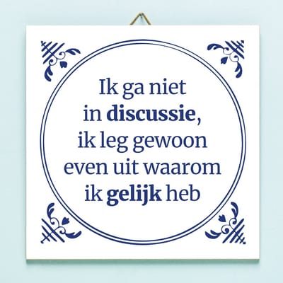 Tegeltje Ik Ga Niet In Discussie van Ditverzinjeniet.nl