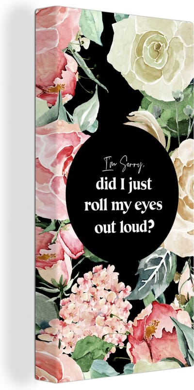 Canvas Schilderij Kinderen - Spreuken - Rozen - Im sorry, did I just roll my eyes out loud? - Quotes - 20x40 cm - Wanddecoratie