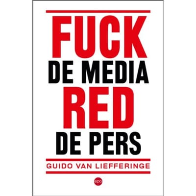 Fuck De Media, Red De Pers - Guido Van Liefferinge