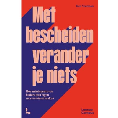 Met Bescheiden Verander Je Niets - Ken Veerman