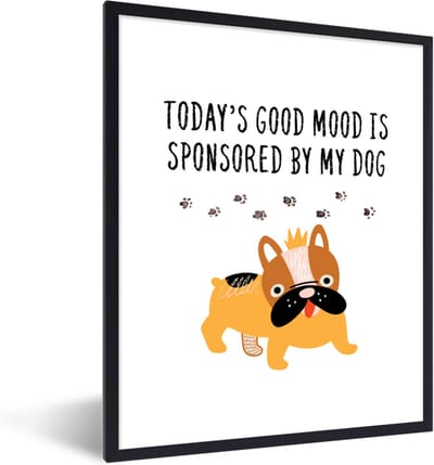 Fotolijst incl. Poster - Spreuken - Honden - Today's good mood is sponsored by my dog - Quotes - 30x40 cm - Posterlijst