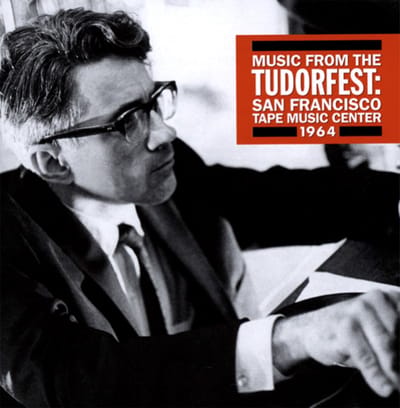 David Tudor - Music From The Tudorfest: San Francisco Tape Music Center 1964 (3 CD)