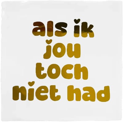 Snoes Spreuktegel – Als ik jou toch niet had – Wit met Chroom Goud – Keramisch Handvorm 10x10 cm – Spaans Glazuur – Inclusief gratis plakhaakje