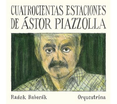 Radek Baborák Orquestrina - Cuatrocientas Estaciones De Astor Piazzolla (CD)