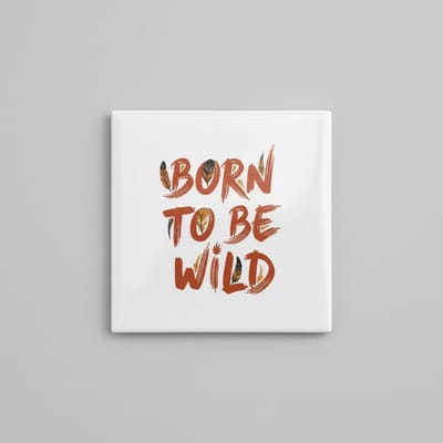 Born to Be Wild Keramische Wandtegel – Stoere Inspirerende Tekst Woondecoratie – 15 x 15 cm