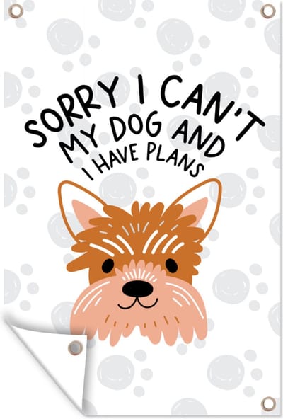 Muurdecoratie Quotes - Sorry I can't my dog and I have plans - Spreuken - Hond - 120x180 cm - Tuinposter - Tuindoek