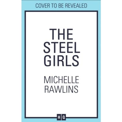 The Steel Girls - The Steel Girls - Michelle Rawlins
