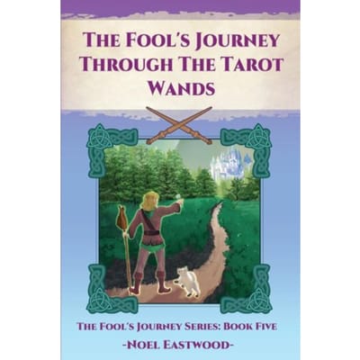 The Fool's Journey Through The Tarot Wands - Fool's Journey - Noel Eastwood