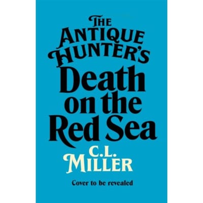 The Antique Hunter'S: Death On The Red Sea - The Antique Hunters - C L Miller