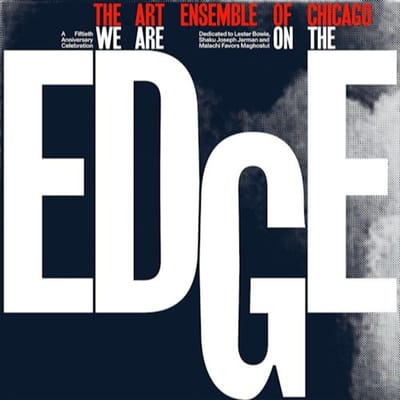 Art Ensemble Of Chicago - We Are On The Edge (A 50th Anniversary Celebration) (2 LP) (50th Anniversary Edition)