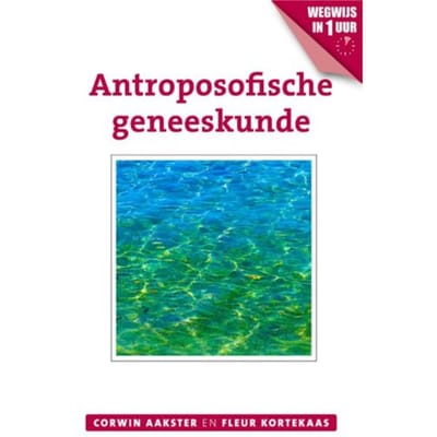 Antroposofische Geneeskunde - Geneeswijzen In Nederland - Corwin Aakster