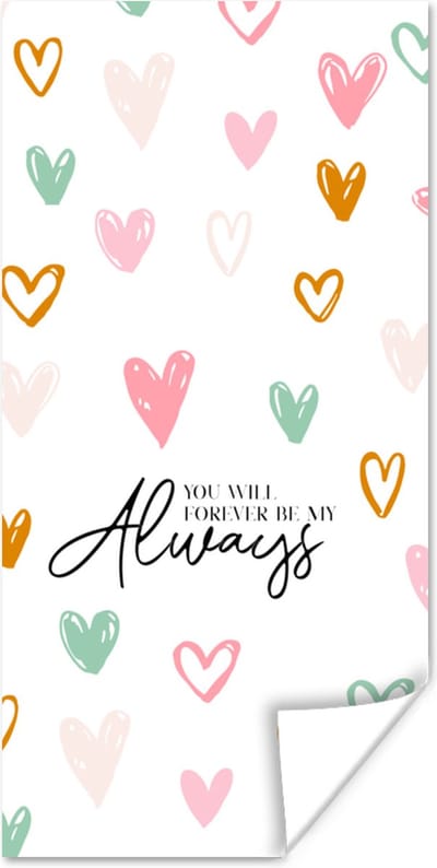 Poster You will forever be my always - Koppel - Quotes - Spreuken - 80x160 cm