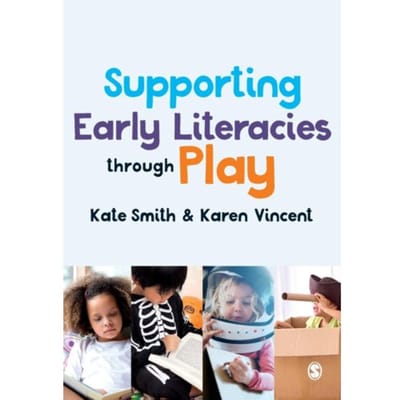 Supporting Early Literacies Through Play - Smith, Kate