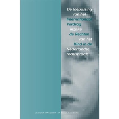 De Toepassing Van Het Internationaal Verdrag Inzake De Rechten Van Het Kind In De Nederlandse - J.H. de Graaf
