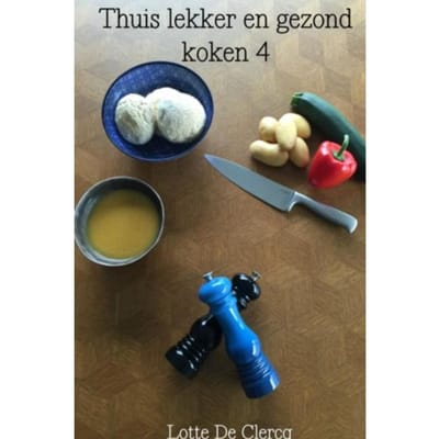Thuis Lekker En Gezond Koken / 4 - Lotte De Clercq