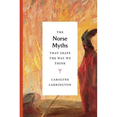 The Norse Myths That Shape The Way We Think - Myths That Shape The Way We Think - Carolyne Larrington