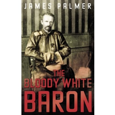 The Bloody White Baron - James Palmer