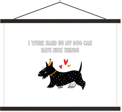 Posterhanger incl. Poster 40x30 cm - Schoolplaat - Quotes - Spreuken - I work hard so my dog can have nice things - Honden - Textielposter - Zwarte latten