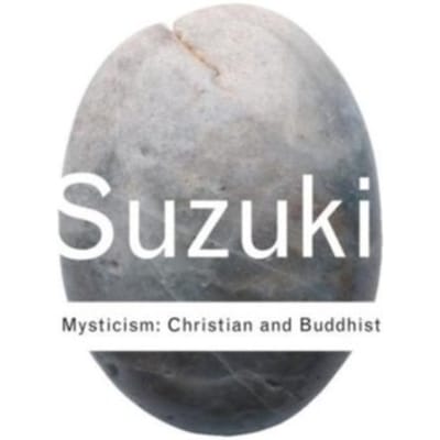 Mysticism: Christian And Buddhist - Routledge Classics - Suzuki, D.T.