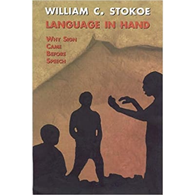 William C. Stokoe - Language in Hand Why Sign Came Before Speech