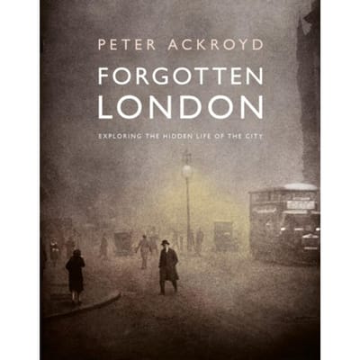 Forgotten London - Peter Ackroyd