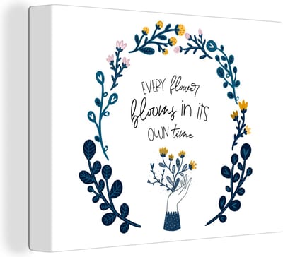 Canvas Schilderij Every flower blooms in its own time - Quotes - Spreuken - 40x30 cm - Wanddecoratie