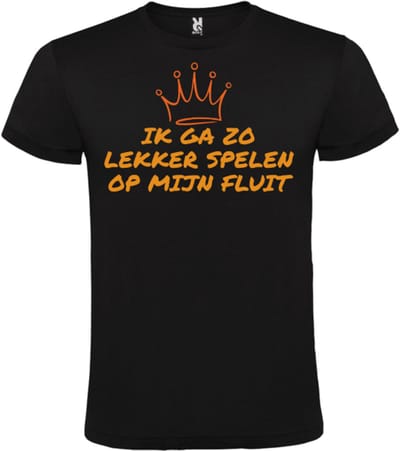 Koningsdag Vibes - Zwart Shirt met Feestelijke Tekst - Ik ga zo lekker spelen op mijn fluit - Maat S