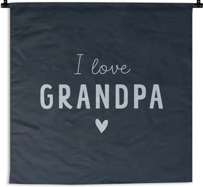 Wandkleed - Wanddoek - Opa - I love grandpa - Spreuken - Quotes - 150x150 cm - Wandtapijt