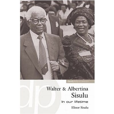 Walter And Albertina Sisulu: In Our Lifetime - Elinor Sisulu