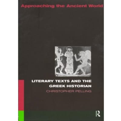 Literary Texts And The Greek Historian - Approaching The Ancient World - Pelling, Christopher
