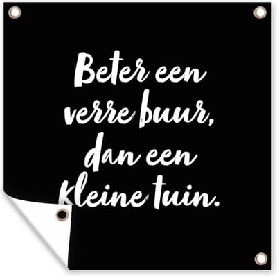 Tuinposter - Beter een verre buur, dan een tuin - Tekst - Tuin - Tuindoek - Wanddecoratie buiten - Tuinschilderij - Quotes - Schuttingposter - 200x200 cm