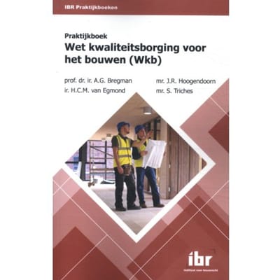 Praktijkboek Wet Bouwen (Wkb) - Ibr Praktijkboeken - A.G. Bregman