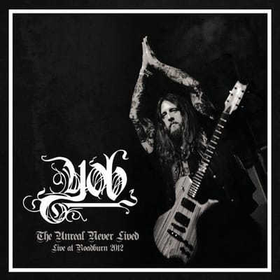 Yob - The Unreal Never Lived (Live At Roadburn 2012) (CD)