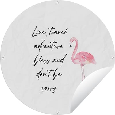 Tuincirkel Live, travel, adventure, bless and don't be sorry - Quotes - Spreuken - Flamingo - 60x60 cm - Ronde Tuinposter - Buiten