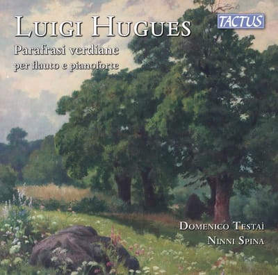 Domenico Testai & Ninni Spina - Hugues: Paraphrases Of Giuseppe Verdi For Flute And Piano (CD)