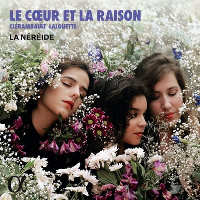 La Nereide, Ana Vieira Leite, Camille Allerat, Julie Roset - Le Coeur Et La Raison (CD)