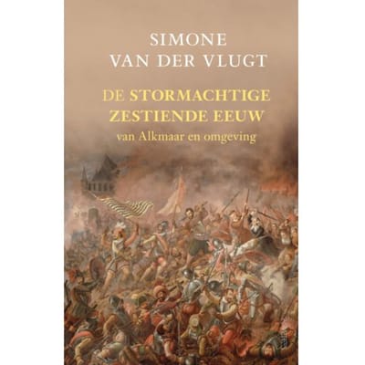 De Stormachtige Zestiende Eeuw - Simone van der Vlugt