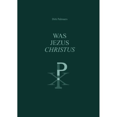 Was Jezus Christus ? - Dirk Palmaers